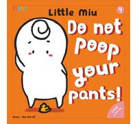 Little Miu, Do Not Poop Your Pants!: A Positive Potty Training Story for Toddlers: Learning to Listen to Your Body, Building Healthy Bathroom Habits, and Gaining Confidence (Ages 1-6)