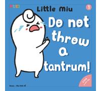 Little Miu, Do Not Throw A Tantrum!: A Gentle Story for Toddlers to Identify Feelings, Manage Big Emotions, and Learn Positive Self-Regulation (Ages 1-6)