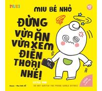 Little Miu, Do Not Watch the Phone While Eating!: A Bilingual Vietnamese-English Children's Book on Healthy Eating Habits, Reducing Screen Time, and ... Mealtime (Ages 1-6) (Self-Reliant Miu Miu)