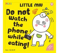 Little Miu, Do Not Watch the Phone While Eating!: A Heartwarming Story for Toddlers to Reduce Screen Time, Discover Healthy Eating Habits, and Cherish Family Mealtime (Ages 1-6)