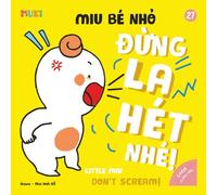 Little Miu, Don't Scream!: A Bilingual Vietnamese-English Children's Book on Emotional Regulation, Managing Frustration, and Teaching Gentle Communication for Toddlers (Ages 1-6)
