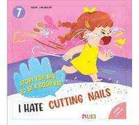 Little Miu, I Hate Cutting Nails!: A Heartwarming Story to Help Toddlers Overcome the Fear of Nail Cutting, Build Personal Hygiene Habits, and Discover the Importance of Safety (Ages 3-6)