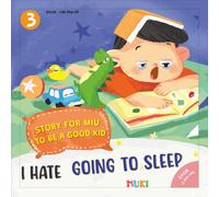 Little Miu, I Hate Going to Sleep!: A Heartwarming Bedtime Story to End Bedtime Struggles, Build Healthy Sleep Habits, and Help Toddlers Wake Up Happy and Energized (Ages 3-6)