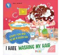 Little Miu, I Hate Washing My Hair!: A Heartwarming Story to Help Toddlers Overcome the Fear of Bath Time, Build Personal Hygiene Habits, and Discover the Joy of Being Clean (Ages 3-6)