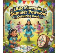 Little Moccasins Summer Powwow Colouring Book: Powwow Regalia, Berry Baskets, Canoes & Sunny Nature Motifs with Short Cultural Notes - Fun Summer Activity Book for Kids
