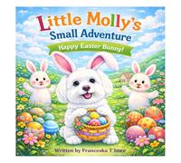 Little Molly`s Small Adventure: Happy Easter Bunny! (Home, Family and First Memories - Volume 1)