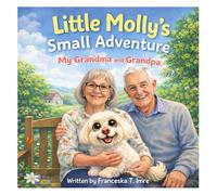 Little Molly`s Small Adventure: My Grandpa and Grandma