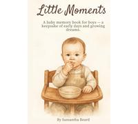 Little Moments: A baby memory book for boys - a keepsake of early days and growing dreams.
