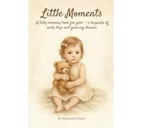 Little Moments: A baby memory book for girls - a keepsake of early days and growing dreams.