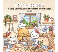 Little Moments: A Cozy Coloring Book of Seasons & Simple Joys