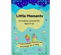 Little Moments: A Creative Journal for Ages 6-12
