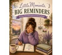 Little Moments, Big Reminders: A Cozy Girl Affirmation Coloring Book for Teens & Adults | Relaxing Cozy Scenes, Gentle Positive Affirmations, Self-Care, Mindfulness & Stress Relief