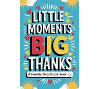 Little Moments Big Thanks: A Family Gratitude Journal Helping to Encourage Appreciation and Positive Thinking