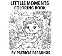 Little Moments Coloring Book: Cute Adventures of Babies and Toddlers in Everyday Life”
