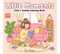 Little Moments: Cute and Comfy Coloring Book for Adults and Teens Featuring Relaxing and Stress Relief, Simple Cozy Scenes