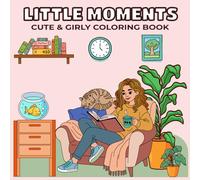 Little Moments Cute & Girly Coloring Book: Adventures, Self-Care, and Everyday Joy | Stylish Relaxation Pages for Teens & Women