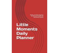 Little Moments Daily Planner: Weekly and Daily Organizer for Personal Growth with Motivational Quotes, Goal pages, and extra Space for Notes