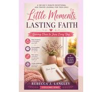 LITTLE MOMENTS LASTING FAITH: Growing Closer to Jesus Every Day; A 180 Day 5 Minute Devotional and Prayer Journal for Teen Girls