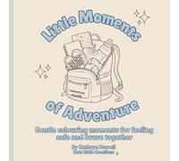 Little Moments of Adventure: A Gentle Colouring Book for Feeling Safe & Brave for Kids & Grown Ups | Comfort-Based Creations for Home and Classroom
