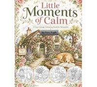 Little Moments of Calm: A Cosy Cottage Colouring Book For Relaxation