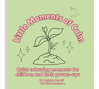 Little Moments of Calm: A Gentle Coloring Book for Kids & Grown Ups | Mindful Calm Time for ages 4-10 | Comfort-Based Creations for Home & Classroom