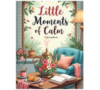 Little Moments of Calm coloring book: Simple Everyday Joys to Color and Unwind (Cozy Calm Coloring Series: Bold, comforting pages for quiet moments and a calmer mind.)