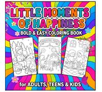 Little Moments of Happiness: Bold & Easy Coloring Book: Simple & Big Coloring Pages Featuring Cozy Everyday Activities, Cute Animals, Sweet Treats, ... Moments for Adults, Teens & Beginners