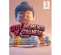 Little Moments of Stillness: A Calm Buddha Coloring Book to Help Children Relax, Focus, and Feel Peaceful