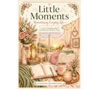 Little Moments: Romanticising Everyday Life: A Cozy Colouring Book Celebrating Everyday Magic