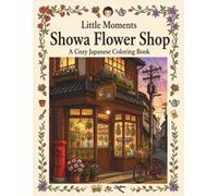 Little Moments: Showa Flower Shop: A Cozy Japanese Coloring Book (Little Moments Series)