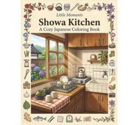 Little Moments: Showa Kitchen: A Cozy Japanese Coloring Book with 50 Relaxing Vintage Kitchen Scenes (Little Moments Series)
