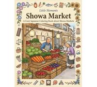 Little Moments: Showa Market: A Cozy Japanese Coloring Book about Showa Markets (Little Moments Series)