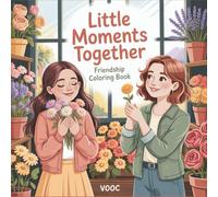Little Moments Together : Friendship Coloring Book with 40 Relatable Everyday Life Scenes, Friend Activities, and Heartwarming Illustrations - Gift for Women (Bold Voices Collection)
