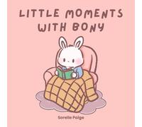 Little Moments with Bony: A Sweet Bunny Story of the Simple Joys of Life for Kids