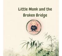 Little Monk and the Broken Bridge: A Mindful Children's Story About Resilience, Teamwork, and Kindness (Little Monk Series)