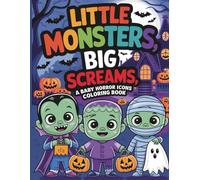 Little Monsters, Big Screams: A Baby Horror Icons Coloring Book: Spooky Cute Adventures with Mini Mummies, Tiny Vampires & Adorable Little Creepers!