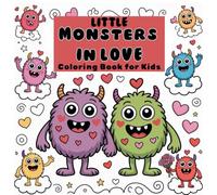 Little Monsters in Love Coloring Book for Kids Ages 3-8: Cute Monster Coloring Pages | Easy to Advanced Designs | Fun, Friendship & Love-Themed Coloring Book for Children