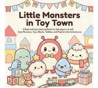 Little Monsters in Toy Town: A Bold and Easy Coloring Book for Kids Ages 4-8 with Cute Monsters, Toys, Blocks, Teddies, and Playful Little Adventures (Little Monster Adventures)