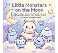 Little Monsters on the Moon: A Bold and Easy Coloring Book for Kids Ages 3-5 with Cute Moon Monsters, Stars, Rockets, Craters, and Dreamy Space Adventures (Little Monster Adventures)