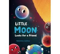 Little Moon Looks for a Friend: A Нeartwarming Picture Book for Children Ages 2-5 Embarking on a Space Adventure
