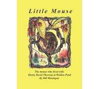 Little Mouse: The mouse who lived with Henry David Thoreau at Walden Pond