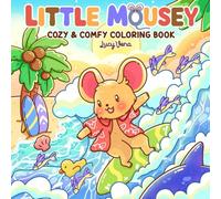 Little Mousey: Coloring Book for Teens and Adults Featuring Cute and Funny Moments of Adorable Mouse in Daily Life for Relaxation and Stress Relief