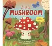 Little Mushroom (An illustrated story about the life-cycle of a mushroom)