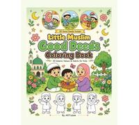 Little Muslim Good Deeds Coloring Book: 30 Islamic Values & Habits for Kids - Color, Learn and Grow Together (ARTizbek Coloring Book Collection)