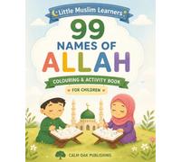 Little Muslim Learners 99 Names of Allah Colouring and Activity Book for Children: 99 Names of Allah Kids Book with Arabic Tracing, English Meanings, ... (Little Muslim Learners Activity Books)
