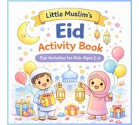 Little Muslim’s Eid Activity Book: Fun Activities for Kids Ages 3-6 (My First Islamic Fun Series)