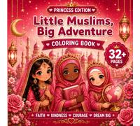 Little Muslims, Big Adventure (Princess Edition): Islamic Coloring Book for Girls Ages 4-8 with Princesses, Castles, Gardens, Islamic Values & More