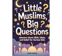 Little Muslims, Big Questions: Answers About Allah, Islam, and Belief for Curious Kids (Islamic Learning for Little Muslims)
