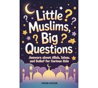 Little Muslims, Big Questions: Answers About Allah, Islam, and Belief for Curious Kids (Islamic Learning for Little Muslims)