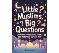 Little Muslims, Big Questions: Answers About Allah, Islam, and Belief for Curious Kids (The Little Muslim Series)